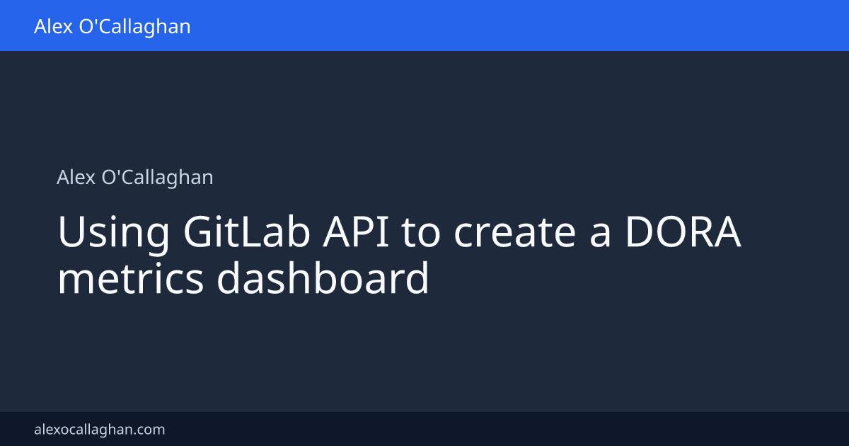 Using GitLab API to create a DORA metrics dashboard