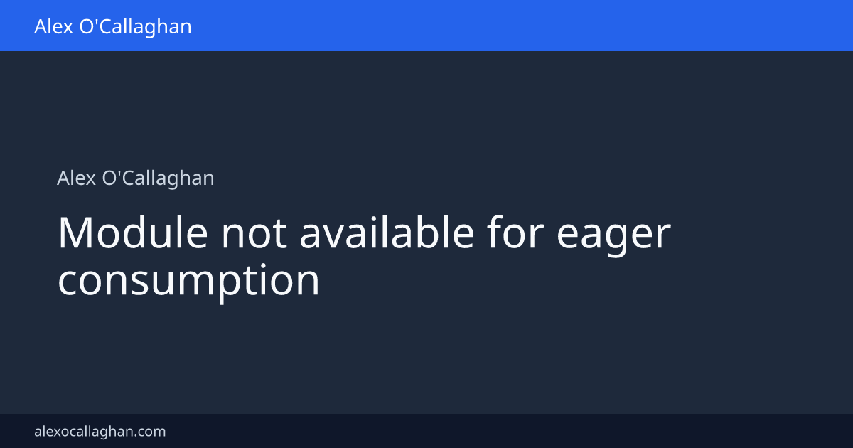 Module Not Available Image Module not available for eager consumption