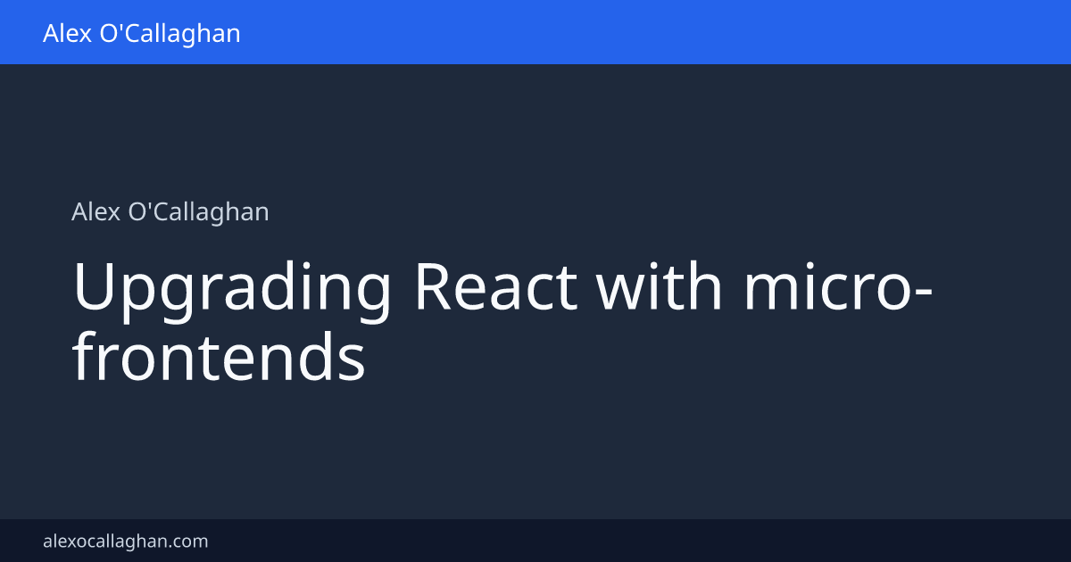Upgrading React with micro-frontends